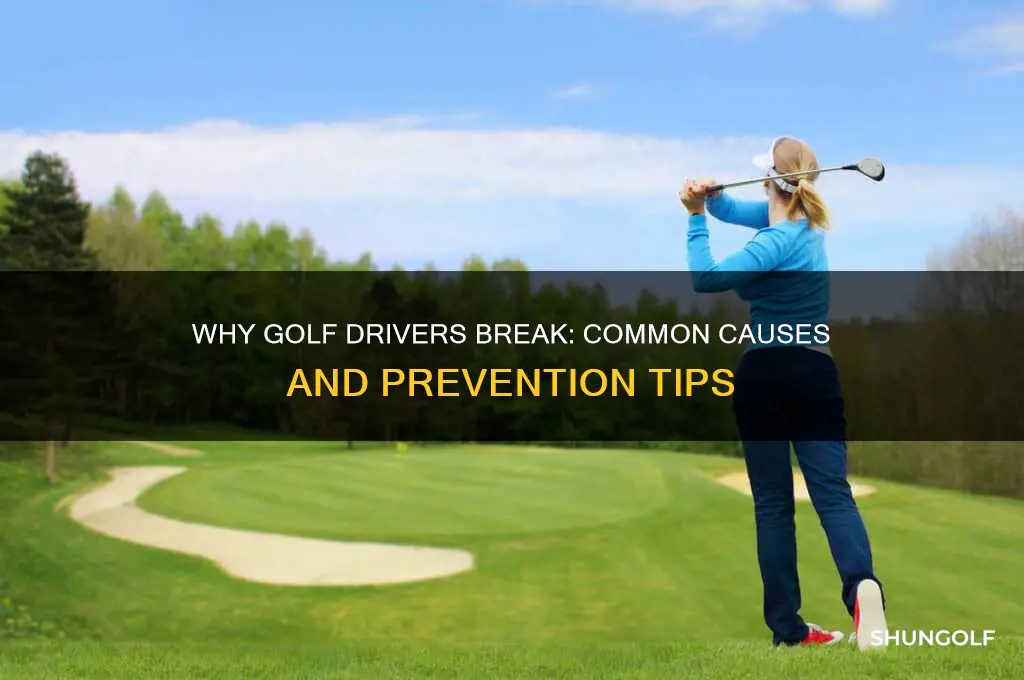 why do golf drivers break