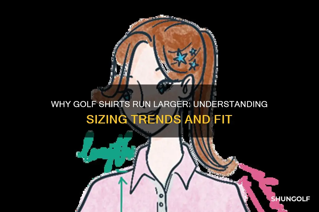 why do golf shirt sizes run bigger