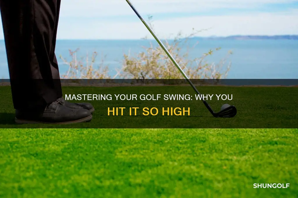 why do i hit it so hihg golf