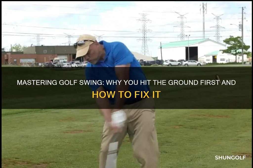 why do i hit the ground first in golf