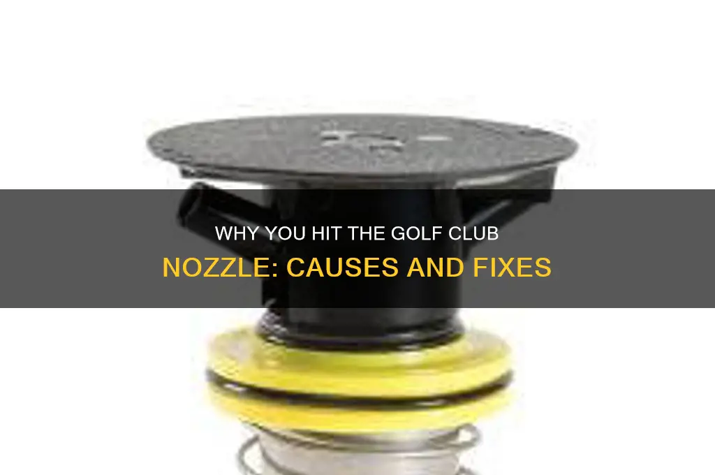 why do i hit the nozle of my golf club