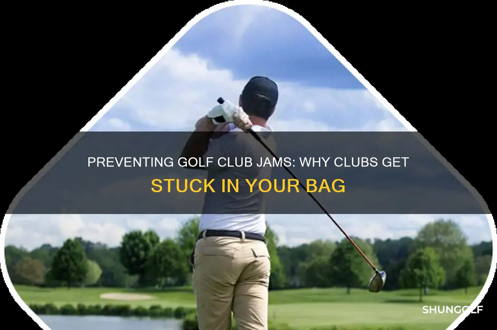 why do my golf clubs get stuck in bag