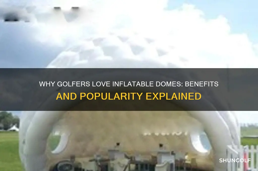 why do people inflateable golf dome