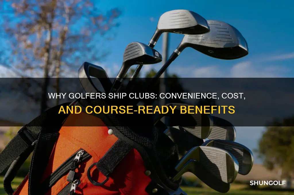 why do peoples ship golf clubs
