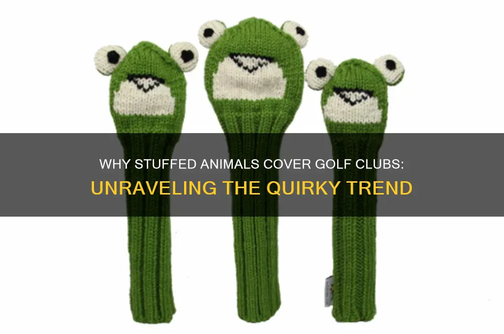why do stuffed animals cover golf clubs