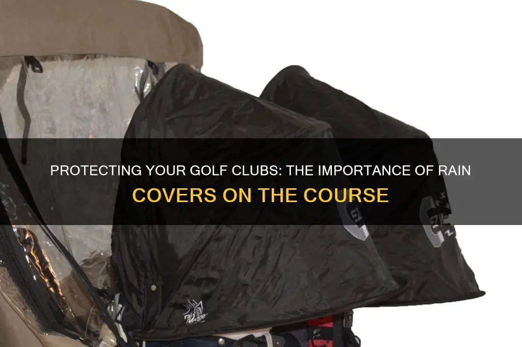why do you cover your golf clubs in the rain