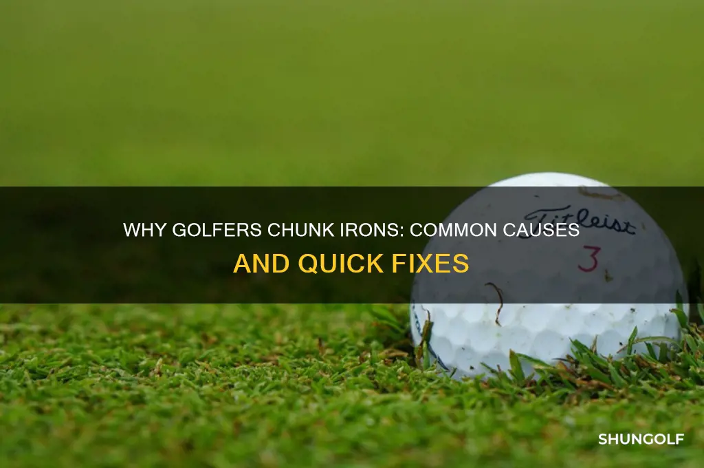 why does a golfer chunk with his irons