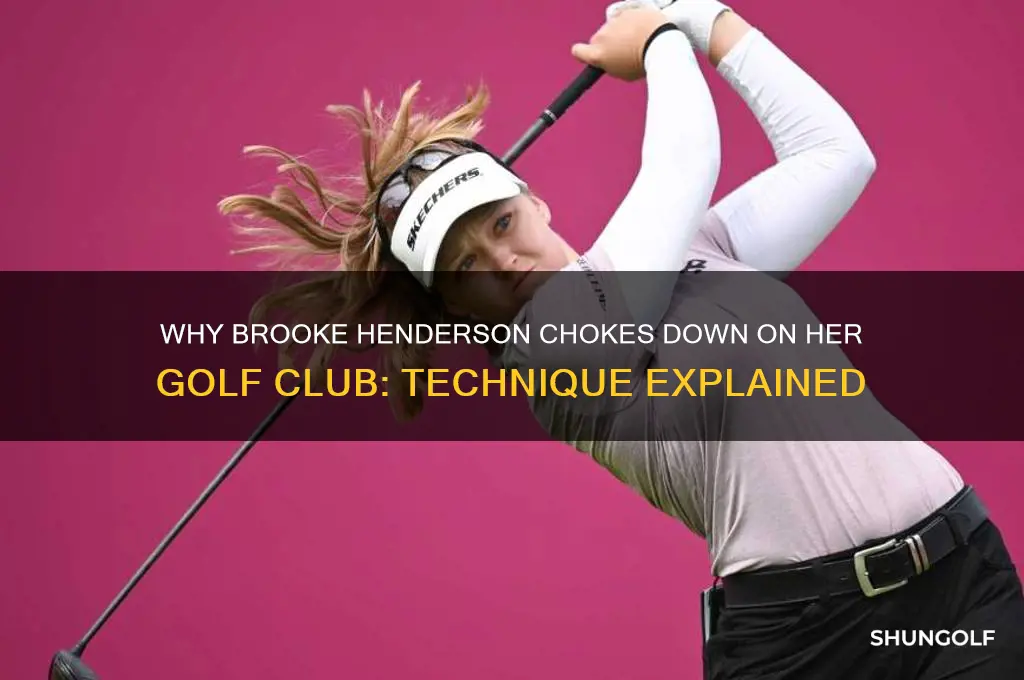 why does brooke henderson choke down on golf club