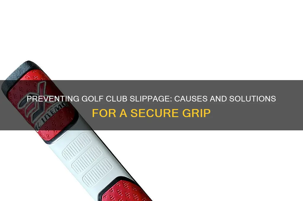 why does golf club slip in my hands