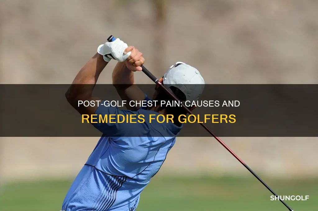why does my chest hurt after golf
