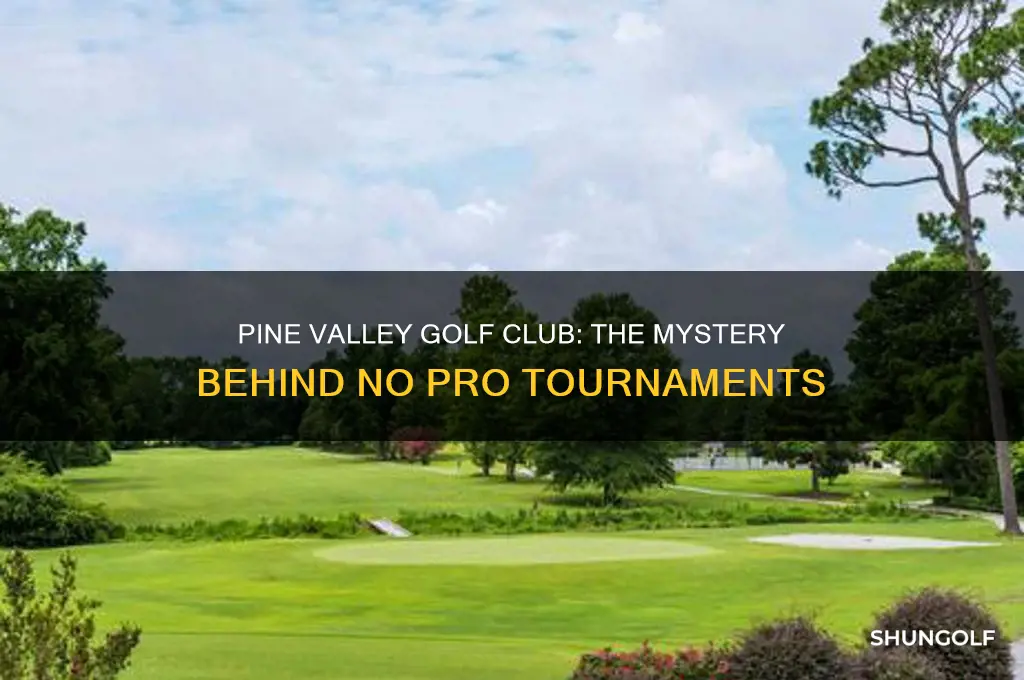 why does pine valley golf club not host pro tournaments