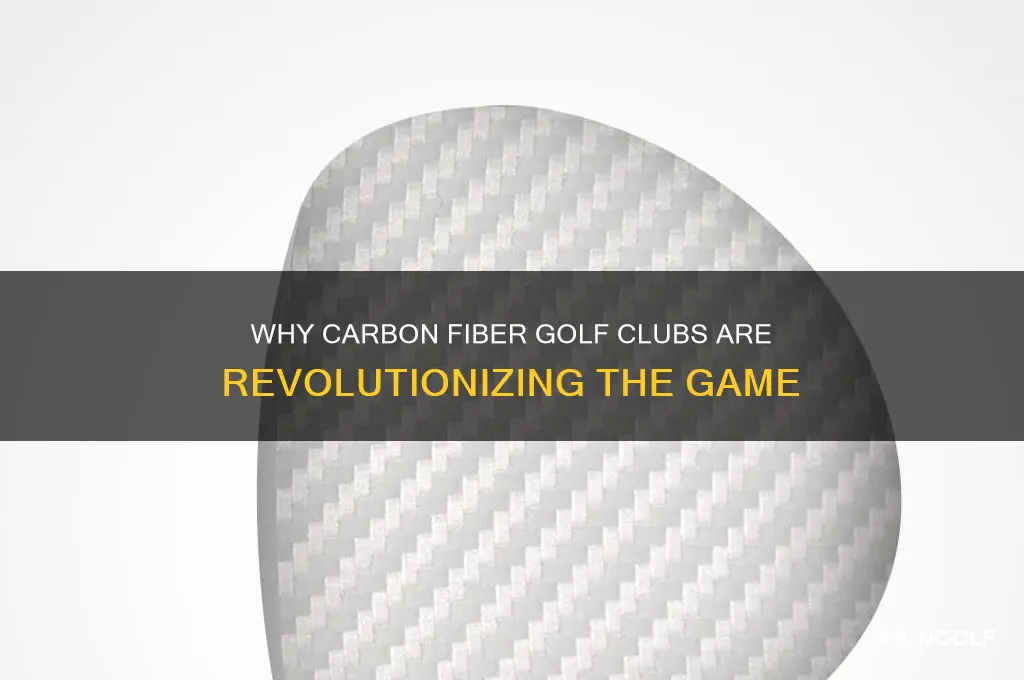 why golf club made of carbon fiber