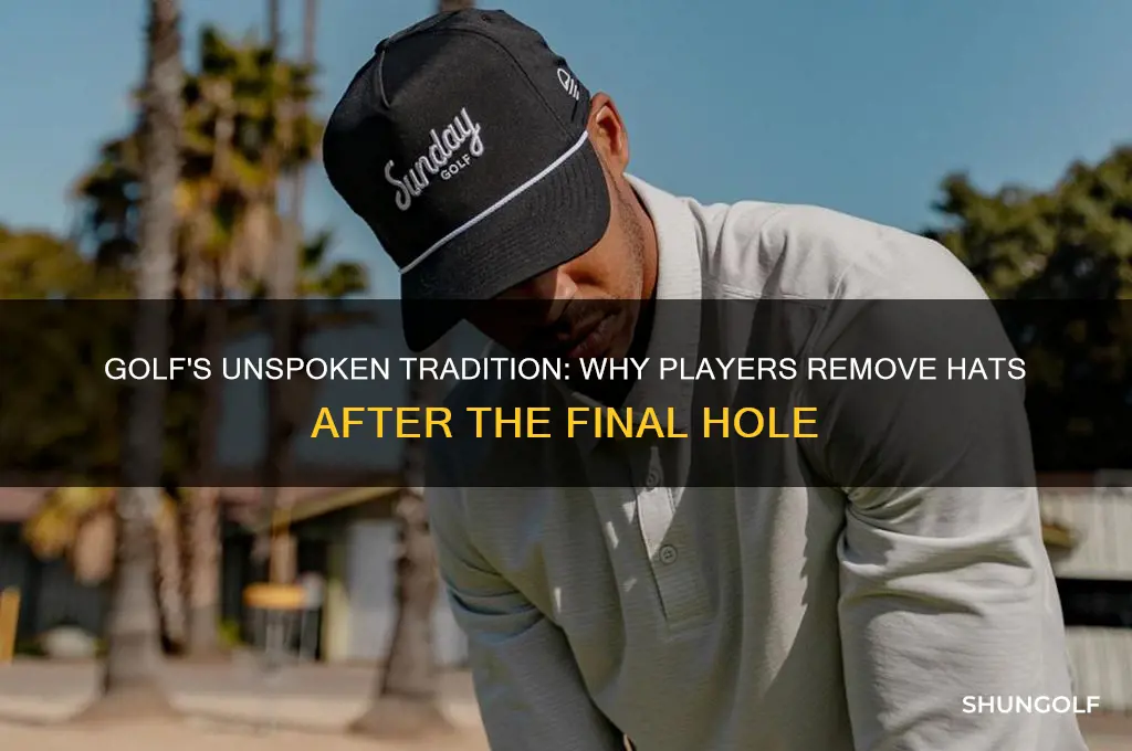 why golf players remove hat after last hole