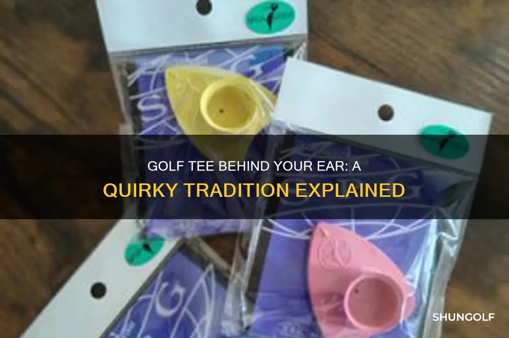 why have a golf tee behind your ear