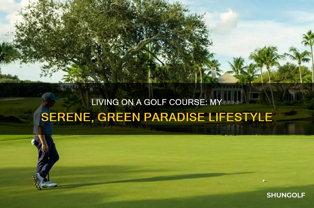 why i love living on a golf bourse