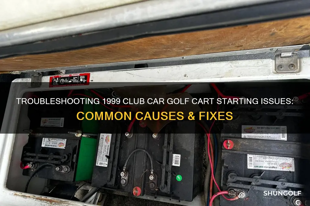 why is 1999 club car golf cart facing starting problems