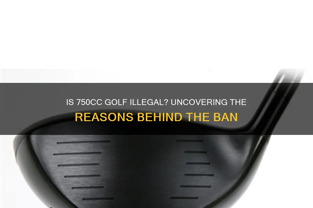 why is 750cc golf ilegal