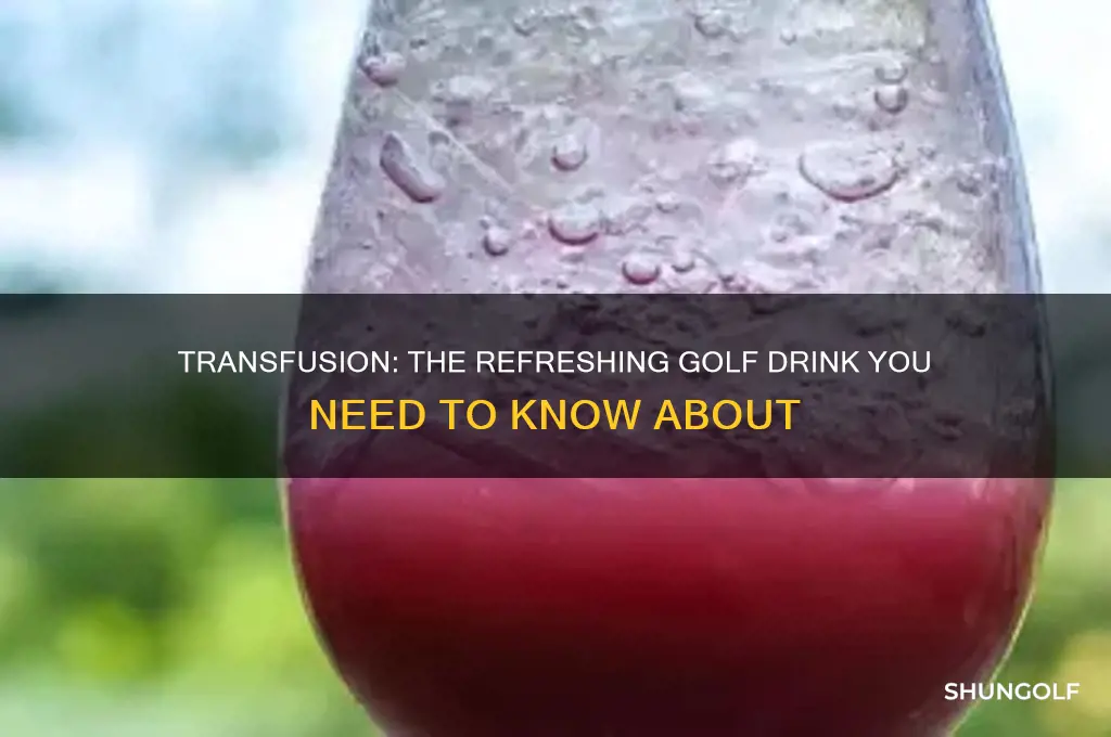 why is a transfusion a golf drink