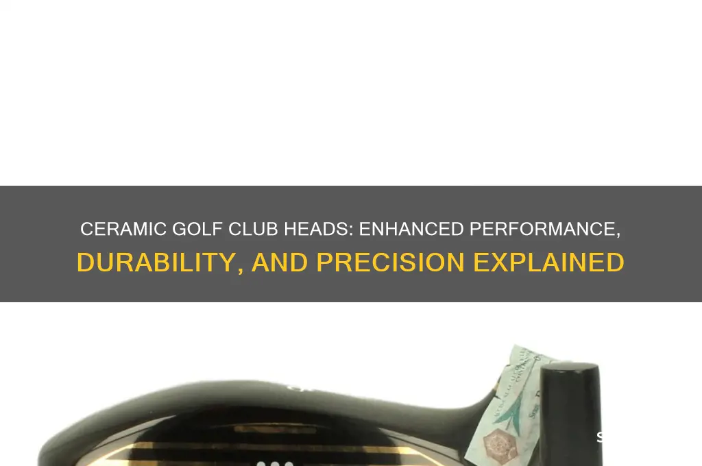 why is ceramic better for golf club heads