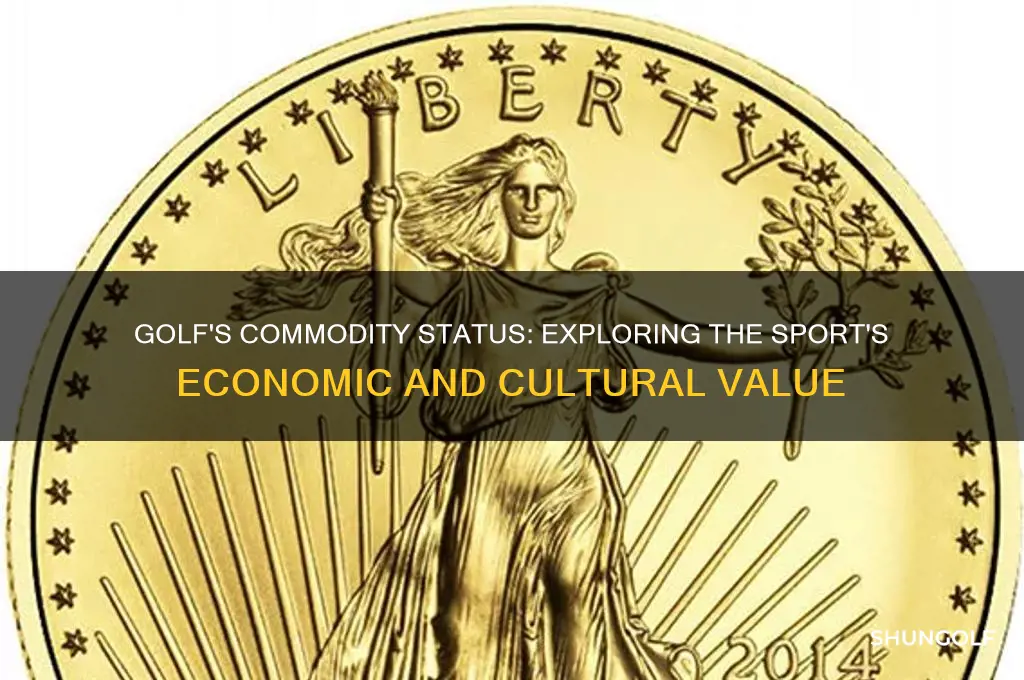 why is golf a commodity