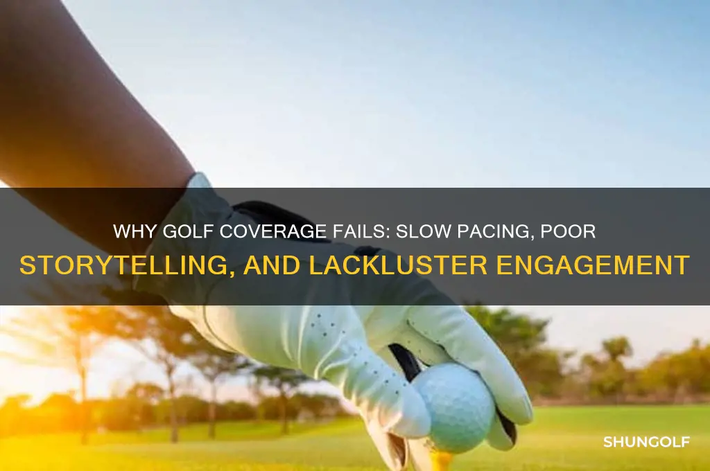why is golf coverage so bad