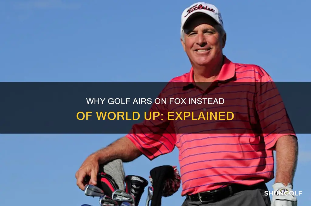 why is golf on fox and not world up