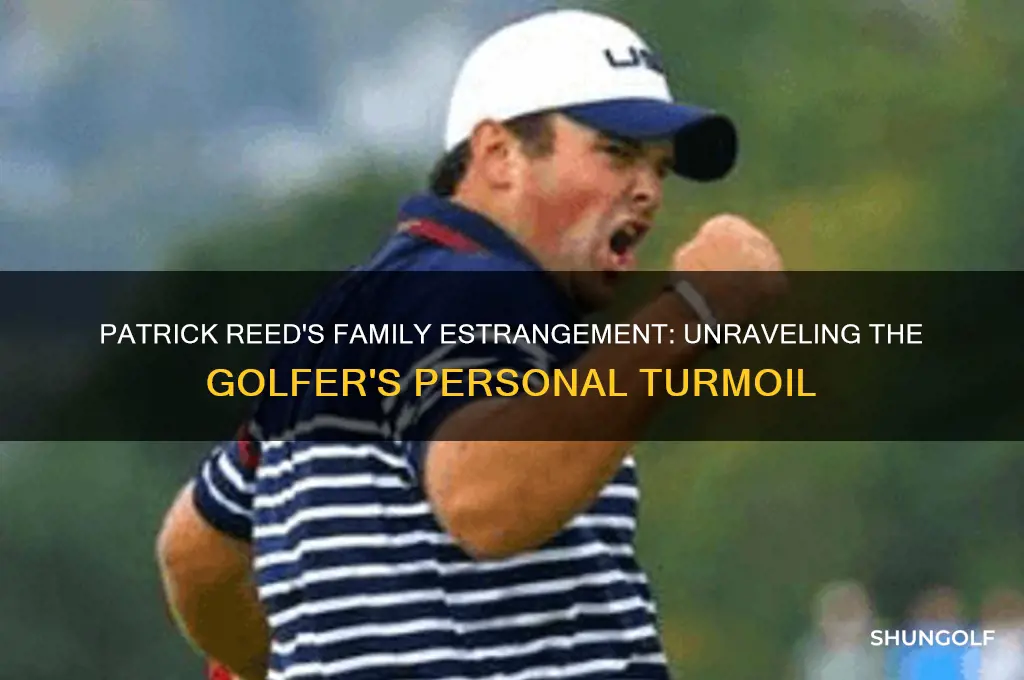 why is golfer patrick reed estranged from his family