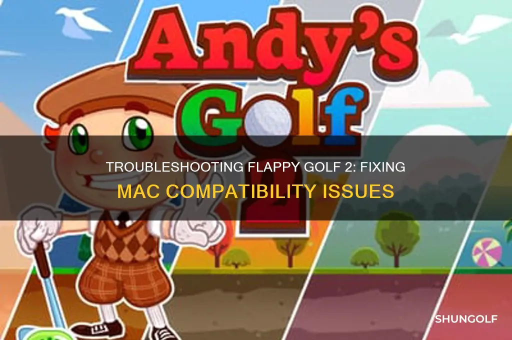 why is my flappy golf 2 not working on mac