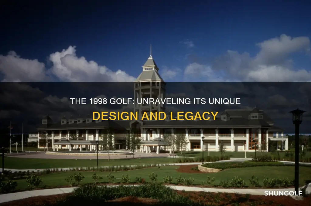 why is the 1998 golf the way it is