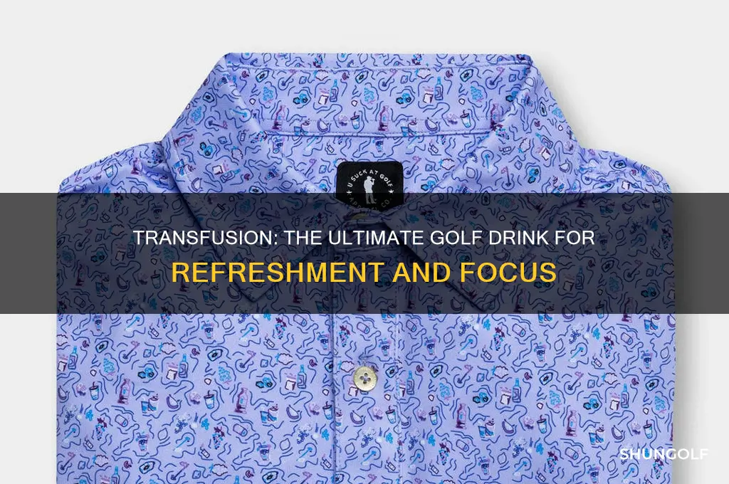 why is transfusion a golf drink