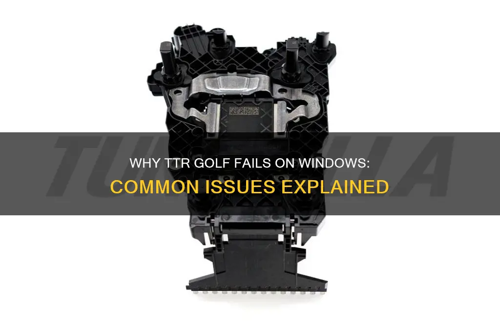 why is ttr golf broken for windows