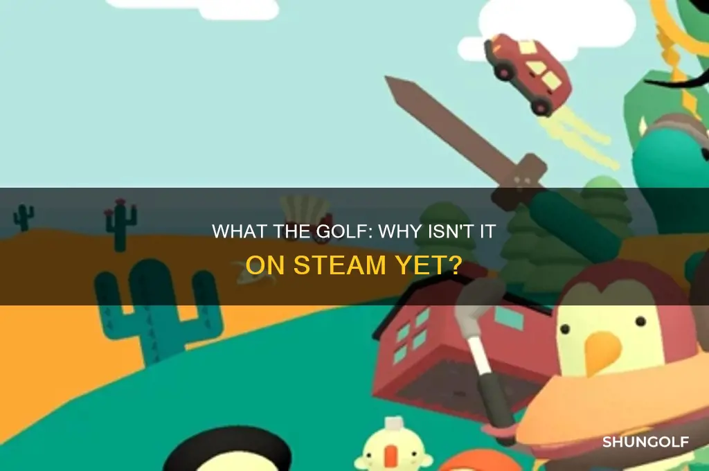 why is what the golf not on steam yet