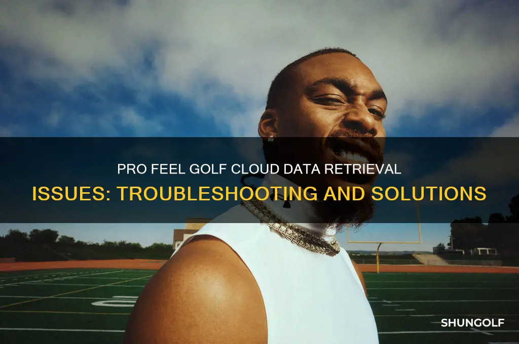 why isnt pro feel golf retrieving my cloud data