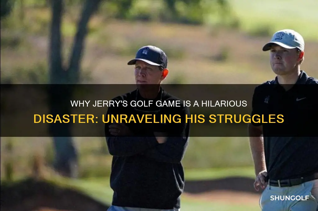why jerry sucks at golf