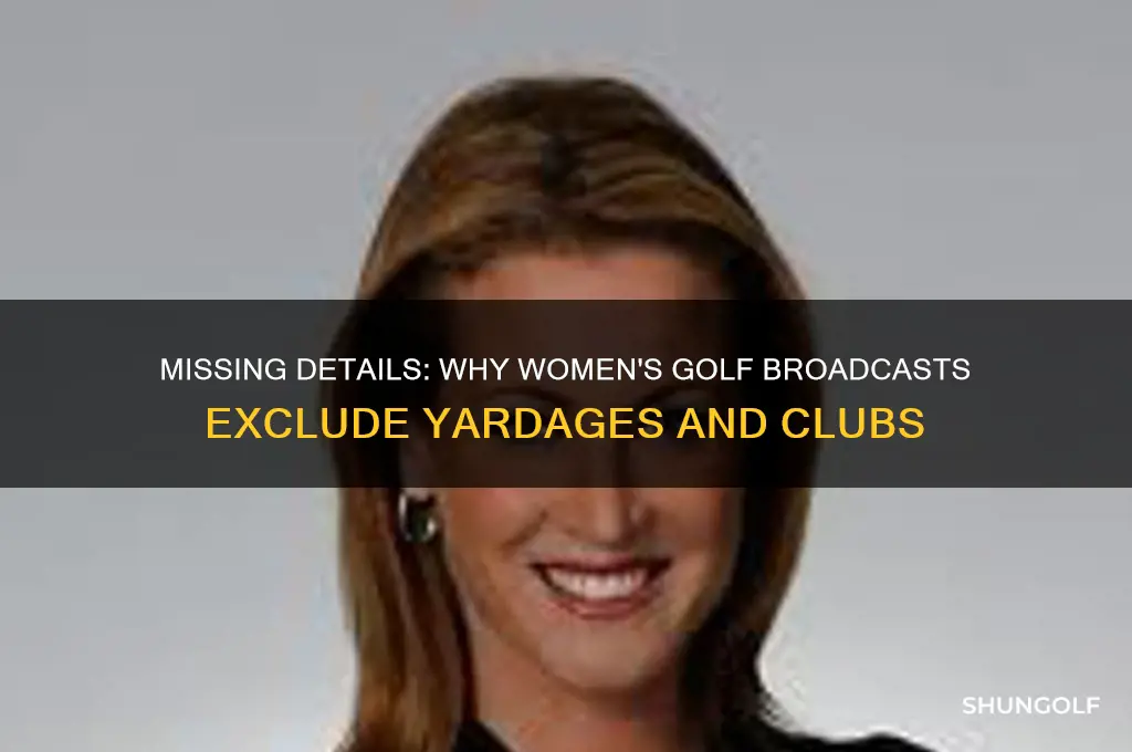 why no yardages or clubs in women