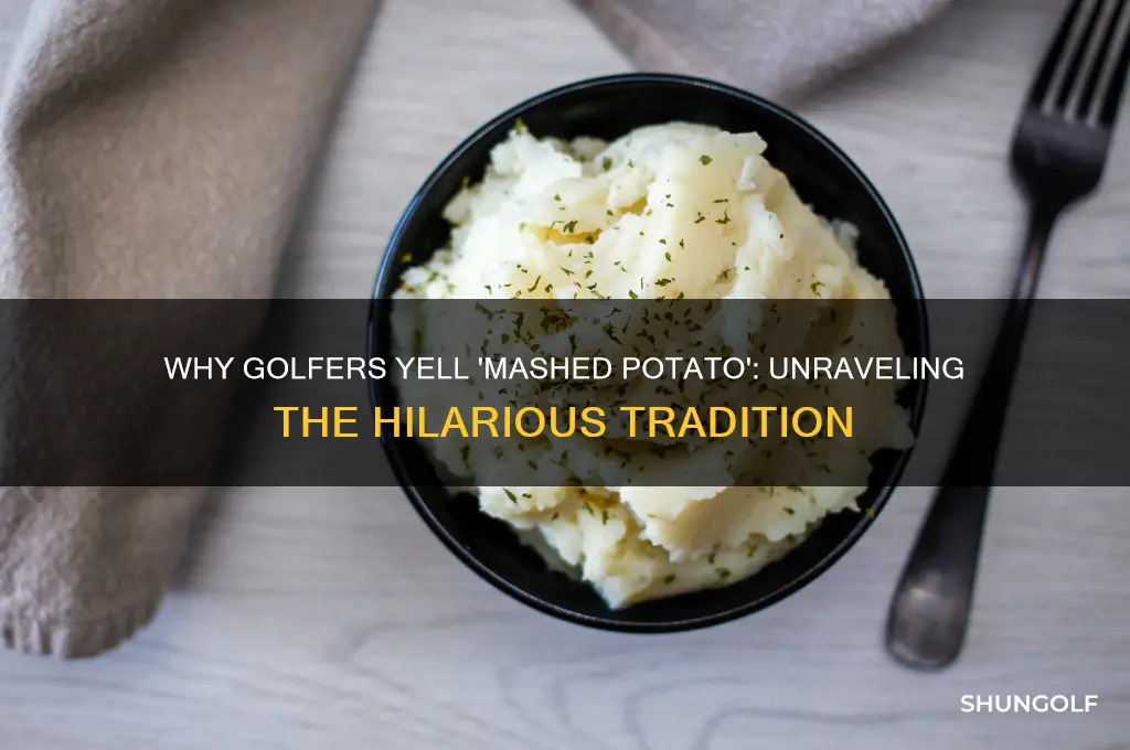 why shout mashed potato at golf