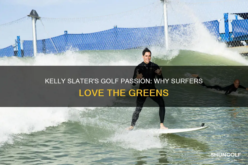 why surfers like golf kelly slater