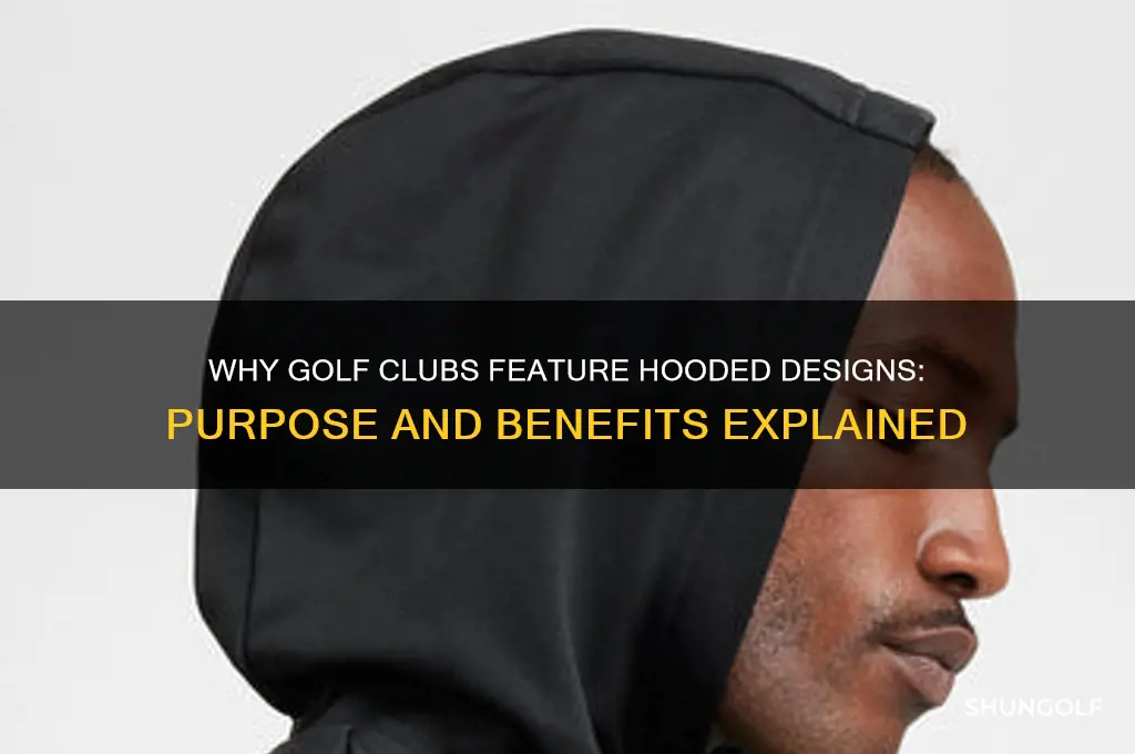 why would a golf club be hooded
