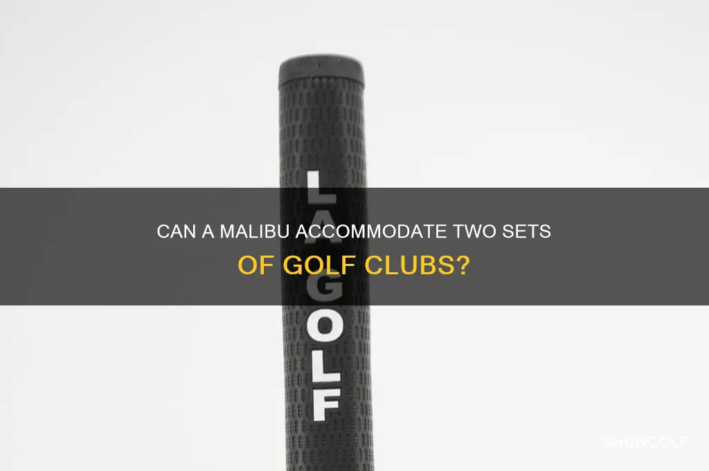 will 2 sets of golf clubs fit in a malibu