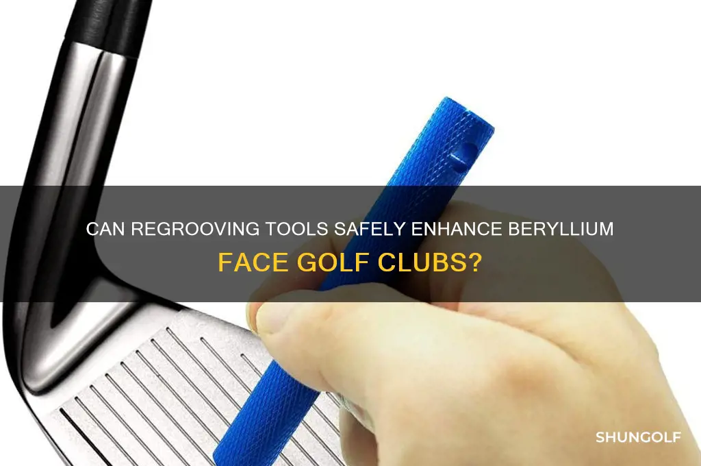 will a regrooving tool damage berylium face golf clubs