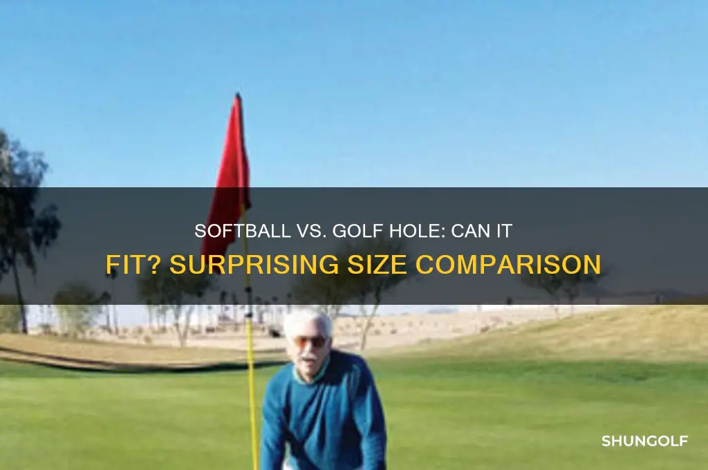 will a softball fit in a golf hole