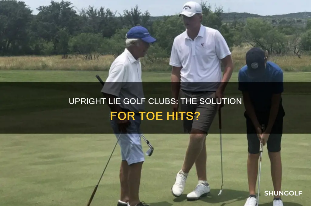 will a upright lie golf club help my toe hits