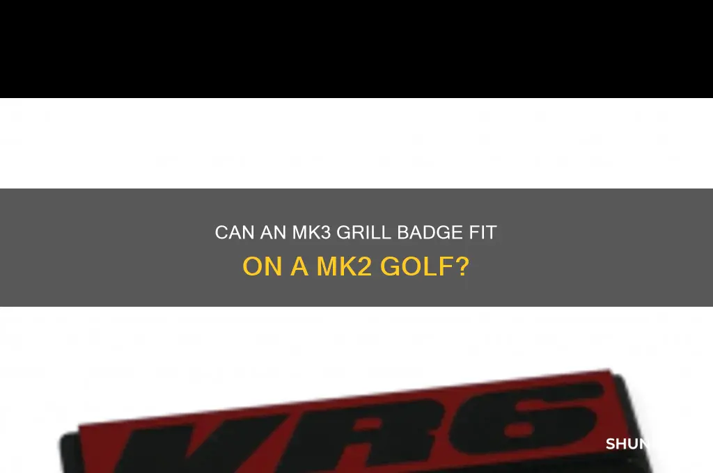 will an mk3 grill badge fit on mk2 golf