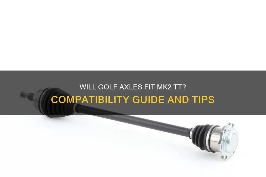 will golf axles fit mk2 tt