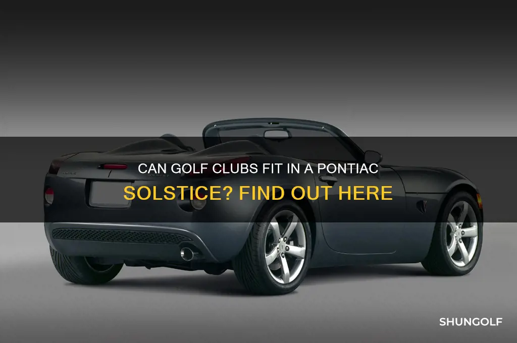will golf clubs fit in a pontiac solstice