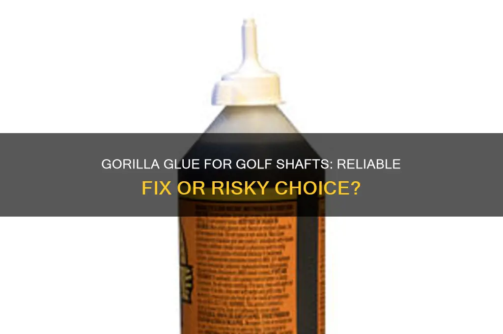 will gorilla glue hold a golf shaft in a head