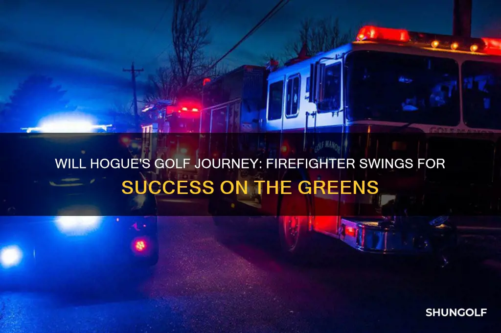 will hogue golf firefighter