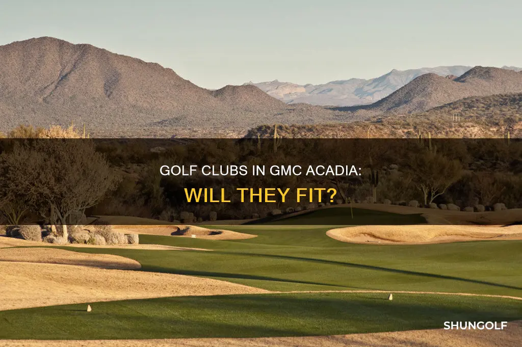 will my golf clubs fit in gmc acadia