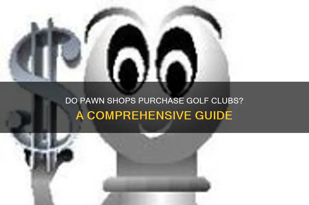 will pawn shops buy golf clubs