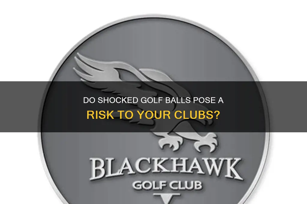 will shocked golf balls damage clubs